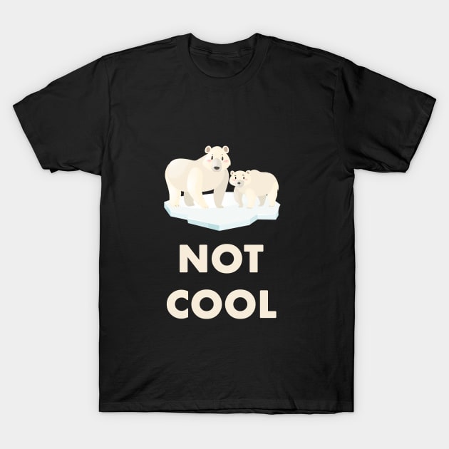 Polar Bear Climate Change is not Cool T-Shirt by Trendy_Designs